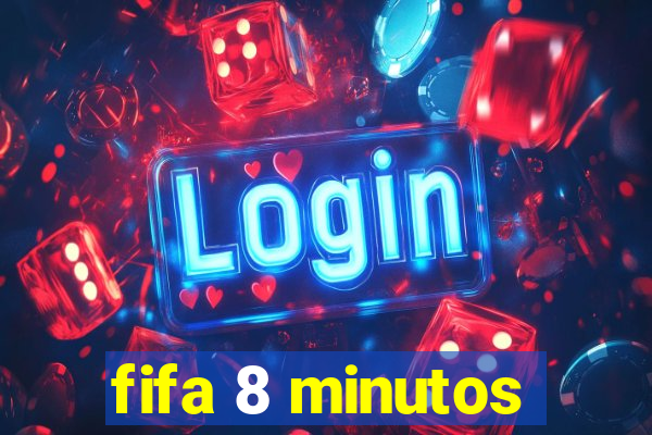 fifa 8 minutos